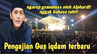 Pengajian Gus iqdam terbaru!! Ngarep grandmax oleh Alphard!! nggak bahaya tah....