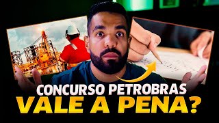 CONCURSO PETROBRAS 2024, VALE A PENA?