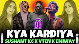 KYA KARDIYA || SUSHANT KC X VTEN X EMIWAY COLLAB || HIP HOP SONG || SUSHANT KC DJ SONG |nepali Dj dj