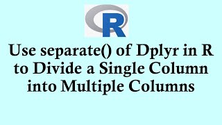 R programming tutorial: separate() of Dplyr in R to Divide a Single Column into Multiple Columns