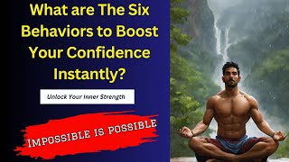 Six Behaviors to Boost Your Confidence Instantly