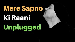 Mere Sapno ki Raani Unplugged