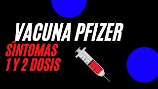 VACUNA PFIZER|SÍNTOMAS 1 Y 2 DOSIS|VACUNA COVID💉