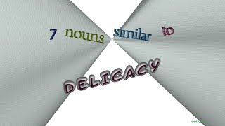 delicacy - 7 nouns having the meaning of delicacy (sentence examples)