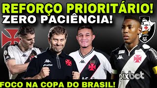 ZERO PACIÊNCIA! REFORÇO PRIORITÁRIO NO VASCO II FOCO NA COPA DO BRASIL E MUITO MAIS!