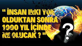 "İnsanlık" yok olduktan sonra Dünyada Ne Olacak ? ( 1000 yıl )