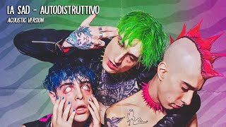 LA SAD - AUTODISTRUTTIVO (Acoustic Version) 💙💚🩷