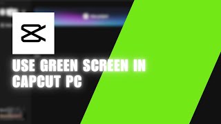 ✅ GUIDE: How To Use Green Screen in CapCut PC (2024) | Full Guide