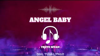 ANGEL BABY (LYRICS) - TROYE SIVAN