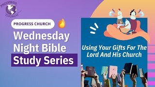 Wednesday Night Bible Study | Using Your Gifts for The Lord and His Church | May 18, 2022