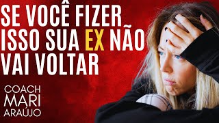 Se você continuar fazendo isso sua EX não vai voltar