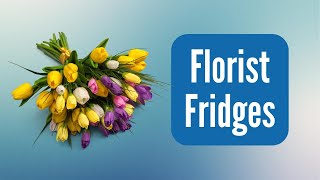 FLORIST Fridges | Which Commercial Fridge Should You Buy?