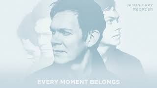 Jason Gray - "Every Moment Belongs" (Official Audio)