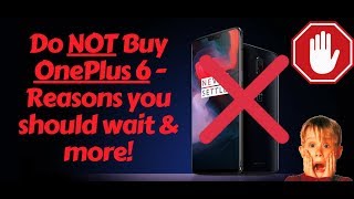 Do NOT buy the OnePlus 6 : Reasons to wait & more !