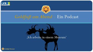 PODCAST | Goldfuß am Abend | Folge 5: "Ich arbeite in einem Museum"