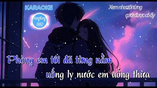 KARAOKE | Xem như tôi từng cưới được cô ấy | Phòng em tôi đã từng nằm, uống ly nước em uống thừa