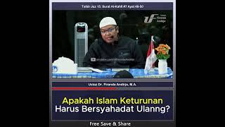 Apakah Islam Keturunan Harus Bersyahadat Ulang? - Ustaz Dr. Firanda Andirja, MA.