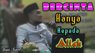 Cara Agar Bercinta Hanya Kepada Allah Semata (Gus Mukhlason Rosyid) #kajianhakikat