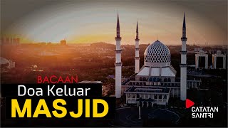 Bacaan Doa Keluar dari Masjid | Lengkap Teks Latin-Arab dan Terjemah