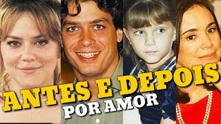 ANTES E DEPOIS DO ELENCO DA NOVELA POR AMOR