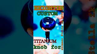 HEIGHTEN titanium custom knob for stella fk 1000