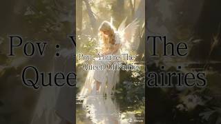 pov:you're the queen of fairies              #edit #shorts #pov