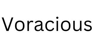 How to Pronounce Voracious Correctly?