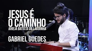 Gabriel Guedes - Jesus é o Caminho "Culto Fé" - Andre Valadão AO VIVO