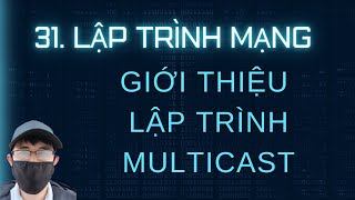 Lập trình mạng - 31. Giới thiệu lập trình Multicast