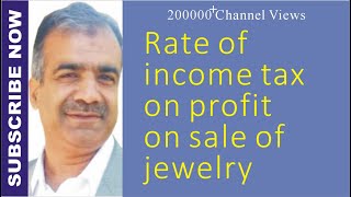 Rate of income tax on profit on sale of jewelry  @ShAsif