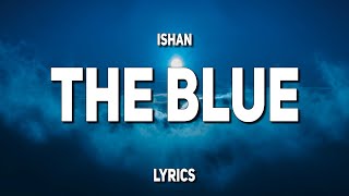 ISHAN - The Blue (Lyrics)