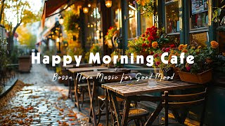 Happy Morning Cafe Jazz - Relaxing of Instrumental Soft Bossa Nova Jazz Music & Upbeat Bossa Nova