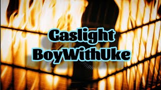 BoyWithUke - Gaslight (Lyrics)