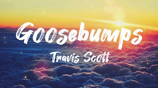 Travis Scott - Goosebumps (Lyrics) ft. Kendrick Lamar