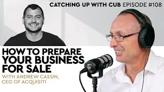 How to Prepare Your Business for Sale - Catching up with CUB #108 with Andrew Cassin