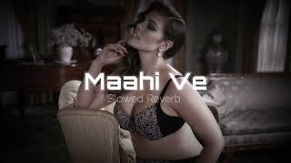 Maahi Ve | Neha Kakkar | Slowed Reverb - Lo-fi Song