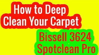 Bissell 3624 Spotclean Pro How to Deep Clean Your Carpet