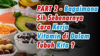 PART 2 - Bagaimana Sih Sebenarnya Cara Kerja Vitamin di Dalam Tubuh Kita