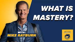 What is Mastery with Mike Rayburn