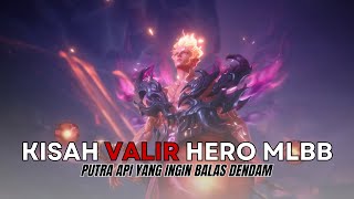 KISAH VALIR HERO MLBB | PUTRA API YANG INGIN BALAS DENDAM | #kisahheromobilelegends #valir