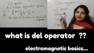 Del operator explanation || properties of del operator|| electromagnetics basics , Btech  guidance