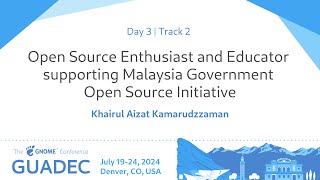 GUADEC 2024 OpenSource Enthusiast and Educator supporting Malaysia Government Open Source Initiative