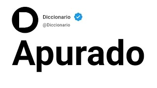 Apurado Significado En Español