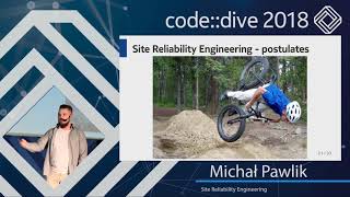 Site Reliability Engineering - Michał Pawlik - code::dive 2018