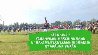 Trending ! Penampilan Marching Band di hari kemerdekaan Indonesia sangat memukau By Garuda Swara