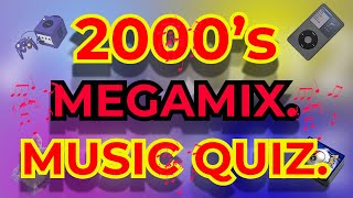 2000's MEGAMIX Music Quiz. Challenge your Music Knowledge Name the song from 10 second intro.