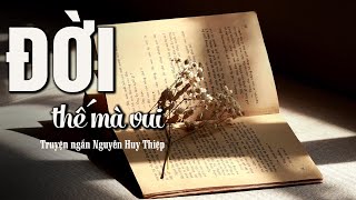 ĐỜI THẾ MÀ VUI - TRUYỆN NGẮN NGUYỄN HUY THIỆP | QuynhHoa Radio