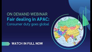 On Demand: Fair dealing in APAC: Consumer duty goes global