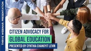 Citizen Education for Global Advocacy | Presented by Cynthia Changyit Levin | THRIVE Webinar