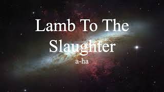 a-ha - Lamb To The Slaughter (lyrics)